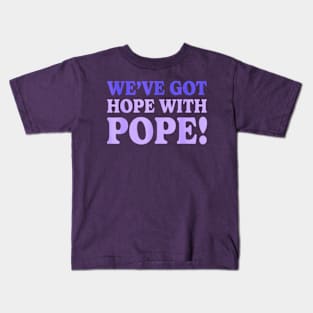 Purple we've got hope with pope Kids T-Shirt